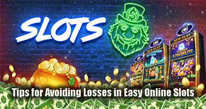 Tips for Avoiding Losses in Easy Online Slots